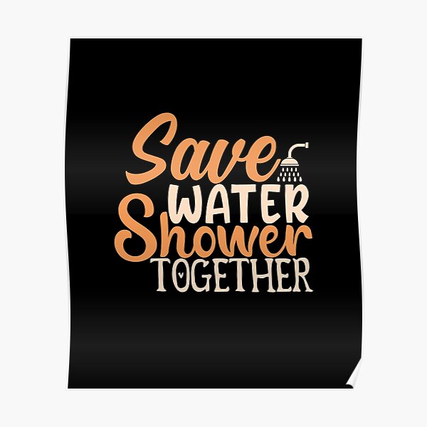Save Water Shower Together Funny Humor Sexy Shower Shower Meme Gift