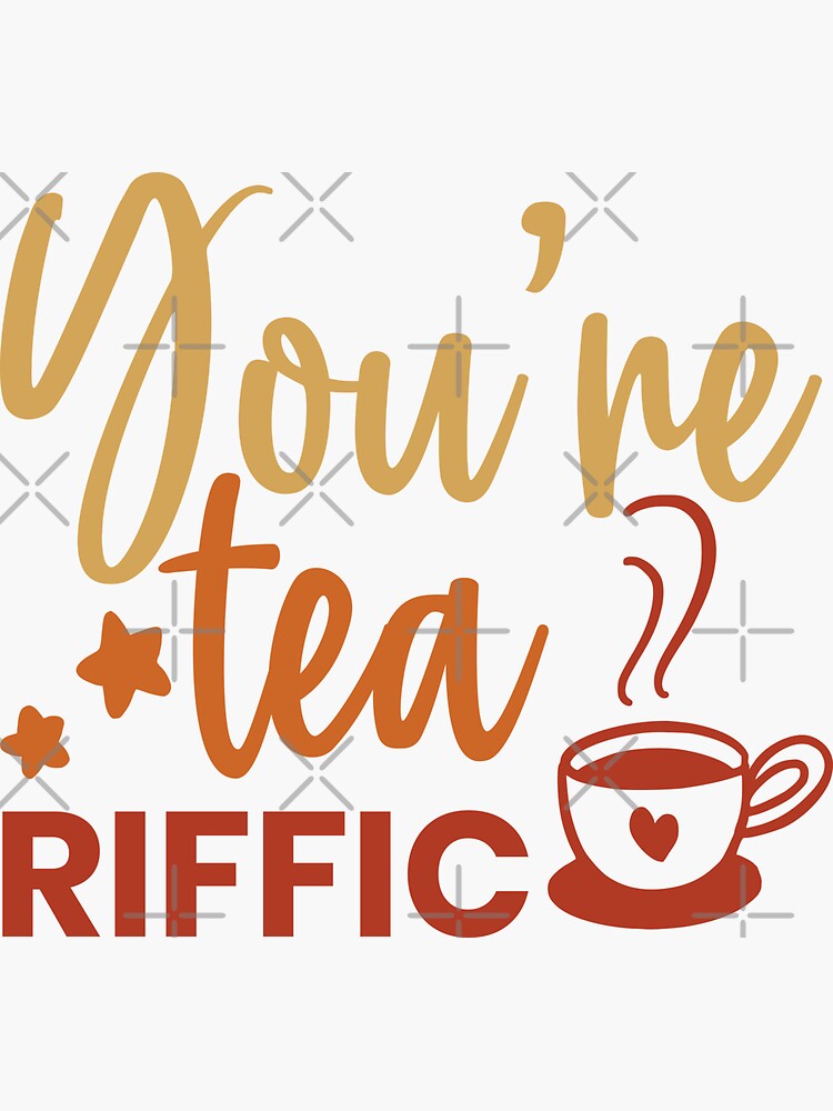 "You're teariffic funny tea quotes" Sticker for Sale by NanieMohube