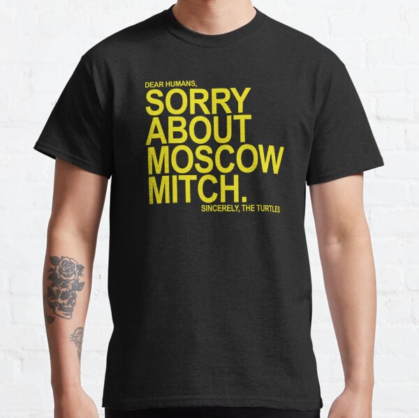 Sorry about Moscow Mitch Classic T-Shirt