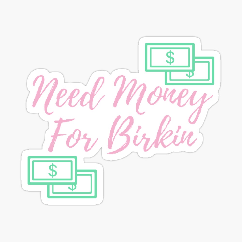 Need Money For Birkin Iphone Case Cover By Jazypattt Redbubble