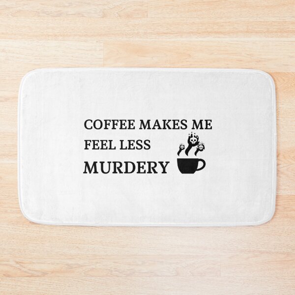 Item preview, Coffee Makes Me Feel Less Murdery designed and sold by DiegoUrz.