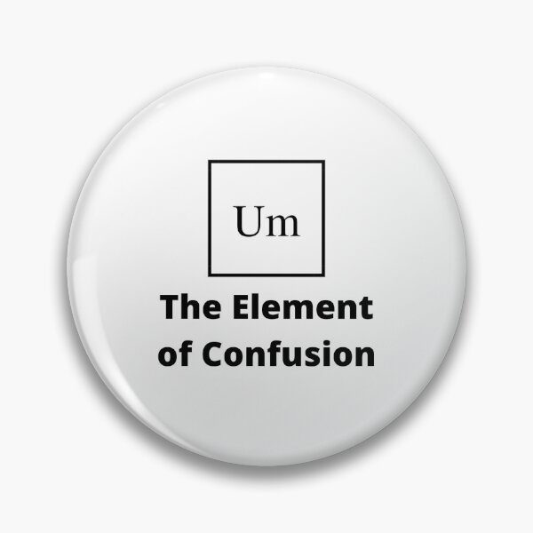 Item preview, Funny Periodic Table Slogan - The Element of Confusion designed and sold by SinghJrDesign.