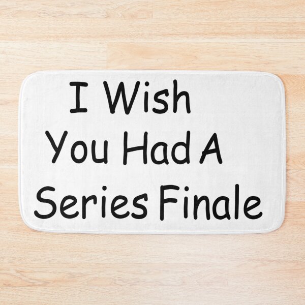 Item preview, I Wish You Had A Series Finale designed and sold by MissMonie.