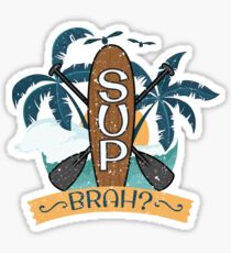 Stand Up Paddle Boarding SUP BRAH? For Stand Up Paddle Boarder Sticker