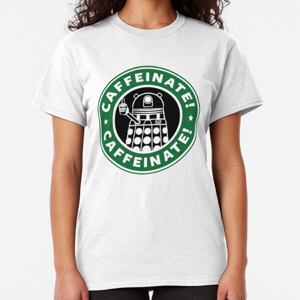 Caffeinate! Exterminate! Classic T-Shirt