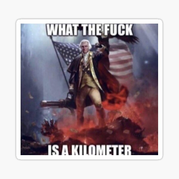 Item preview, WHAT THE FUCK IS A KILOMETER | IS THIS FUNNY I DONT KNOW ANYMORE designed and sold by Hunters11.