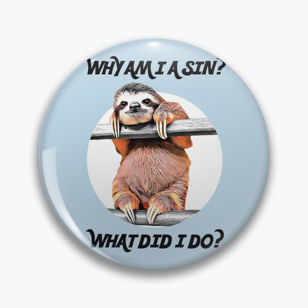 Item preview, SLOTH ASKS: Why Am I A Sin? What Did I Do? designed and sold by acquiesce13.