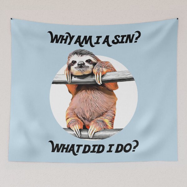 Item preview, SLOTH ASKS: Why Am I A Sin? What Did I Do? designed and sold by acquiesce13.