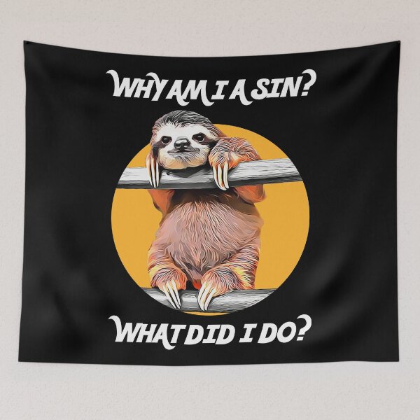 Item preview, CUTE SLOTH ASKS: Why Am I A Sin? What Did I Do? designed and sold by acquiesce13.