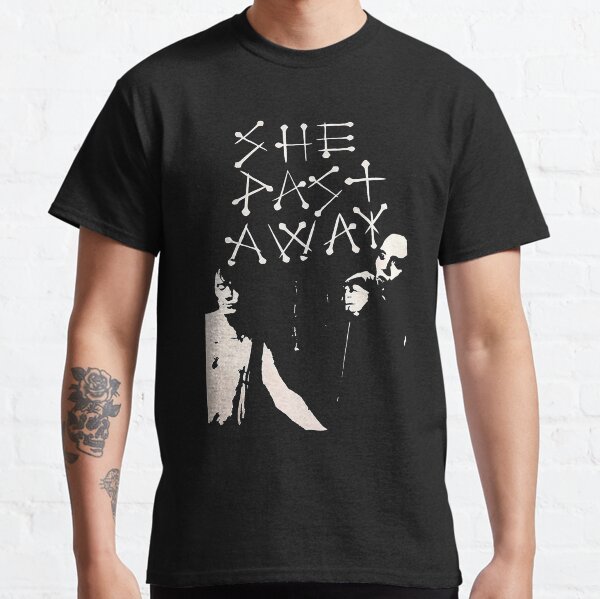 she past away Classic T-Shirt