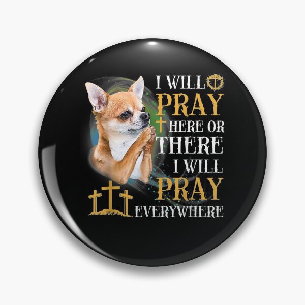 Item preview, I Will Pray Here Or There I Will Pray Everywhere Chihuahuas Gift  designed and sold by mchargue12.
