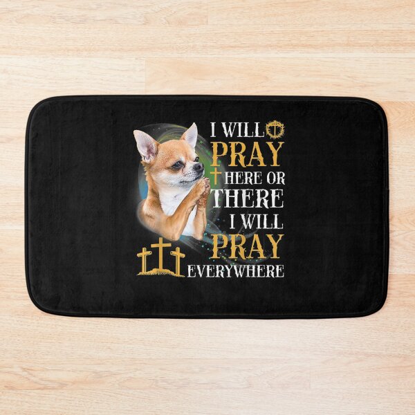 Item preview, I Will Pray Here Or There I Will Pray Everywhere Chihuahuas Gift  designed and sold by mchargue12.