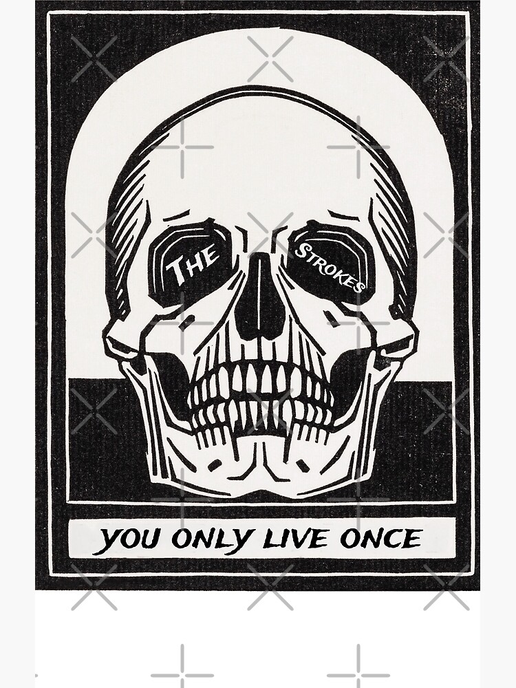 You Only Live Once Strokes Poster for Sale by ICheckmateThee