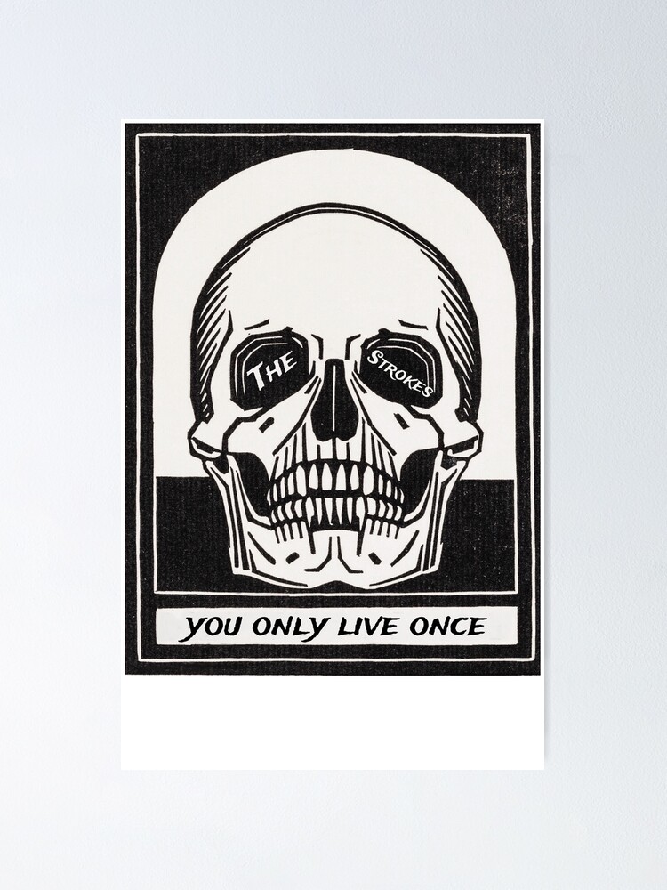 You Only Live Once Strokes Poster for Sale by ICheckmateThee