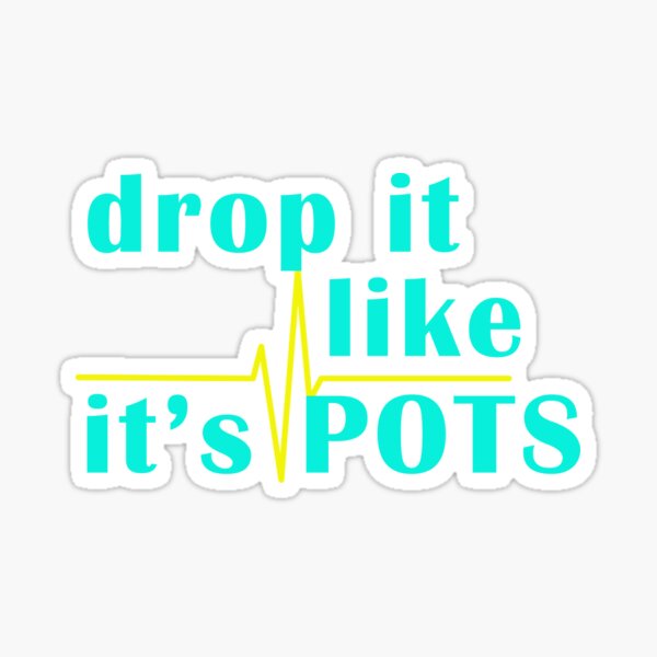 Drop It Like It's POTS Sticker