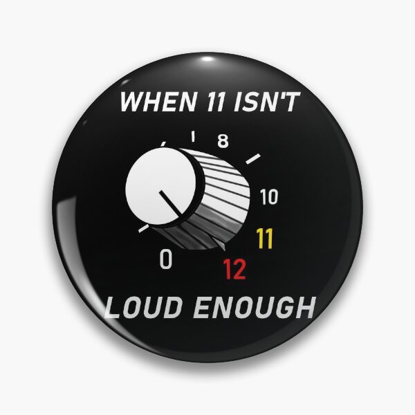 Item preview, When 11 Isn't Loud Enough turn the volume knob up to 12 designed and sold by Grepthor.