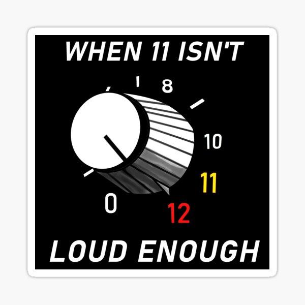 "When 11 Isn't Loud Enough turn the volume knob up to 12" Sticker for