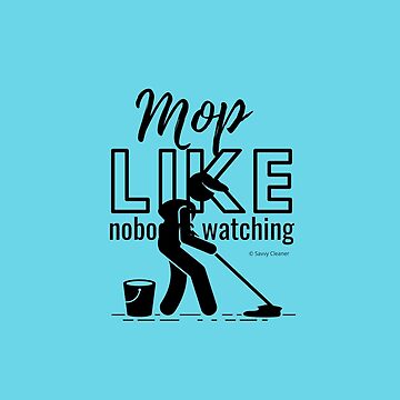 Artwork thumbnail, Mop Like Nobody's Watching Janitor Custodian Mopping Gifts by SavvyCleaner