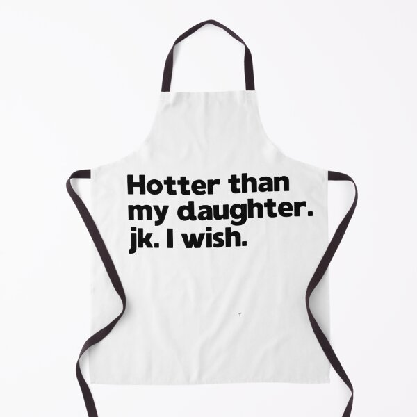 Item preview, Hotter than my daughter. jk. I wish. designed and sold by Amaeri.