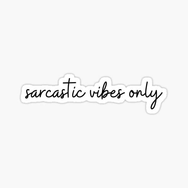 SARCASTIC VIBES ONLY Sticker