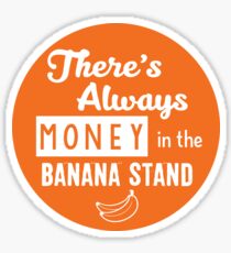 There's always money in the banana stand Sticker
