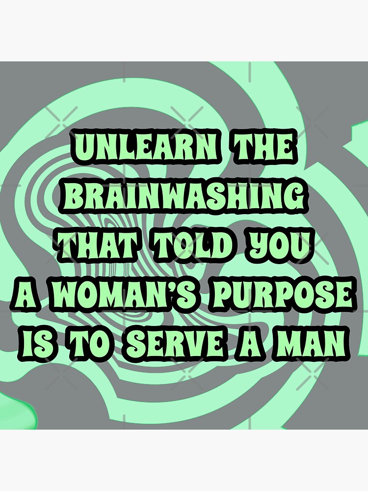 unlearn-the-brainwashing-that-told-you-a-woman-s-purpose-is-to-serve-a