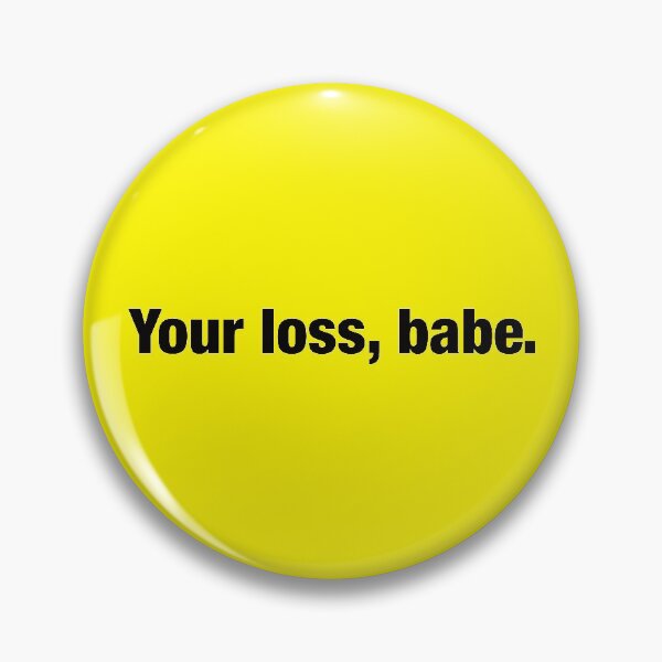 Item preview, Your loss, babe T-shirts, stickers, and more. designed and sold by TumbleTee.