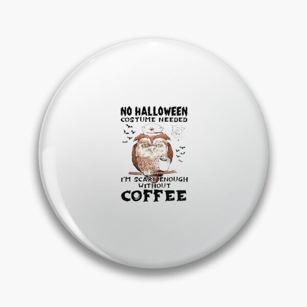 Item preview, Owl Nurse No Halloween Costume Needed I'm Scary Enough Without Coffee designed and sold by Florian-1.
