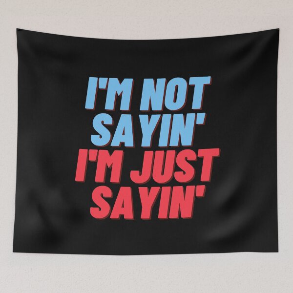 Item preview, I'm not Sayin' I'm Just Sayin' in Blue and Red designed and sold by GeoTeasters.