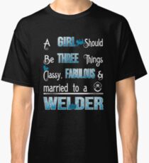 CLASSY, FABULOUS, MARRIED TO A WELDER Classic T-Shirt