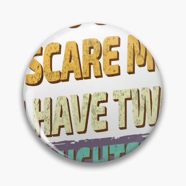 Item preview, you can't scare me i have two daughters funny saying designed and sold by VinBasis.