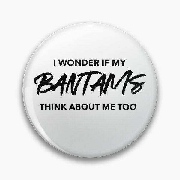 Item preview, I Wonder If My Bantams Think About Me Too  -funny chicken design in black text designed and sold by katiekendall.