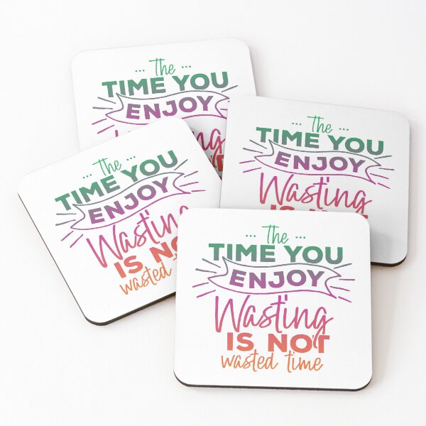 Item preview, The Time You Enjoy Wasting, Is Not Wasted Time designed and sold by Lori P.