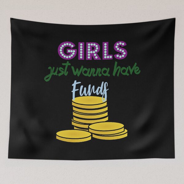 Item preview, Girls Just Wanna Have Funds designed and sold by superdumb70.