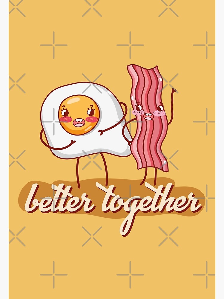 "better together delicious combination of egg and bacon" Poster for
