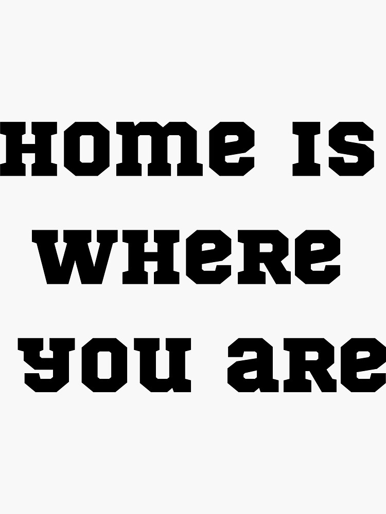 "Home is Where You Are" Sticker for Sale by Artem2021 Redbubble