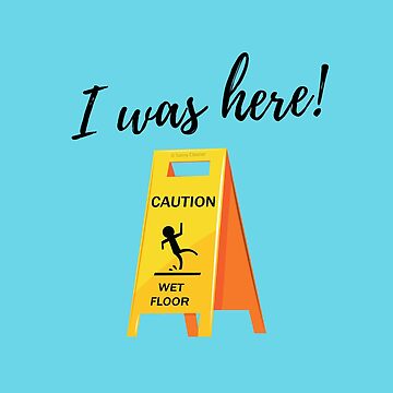 Artwork thumbnail, I Was Here Wet Floor Sign Funny Janitor Custodian Cleaner T-Shirt by SavvyCleaner
