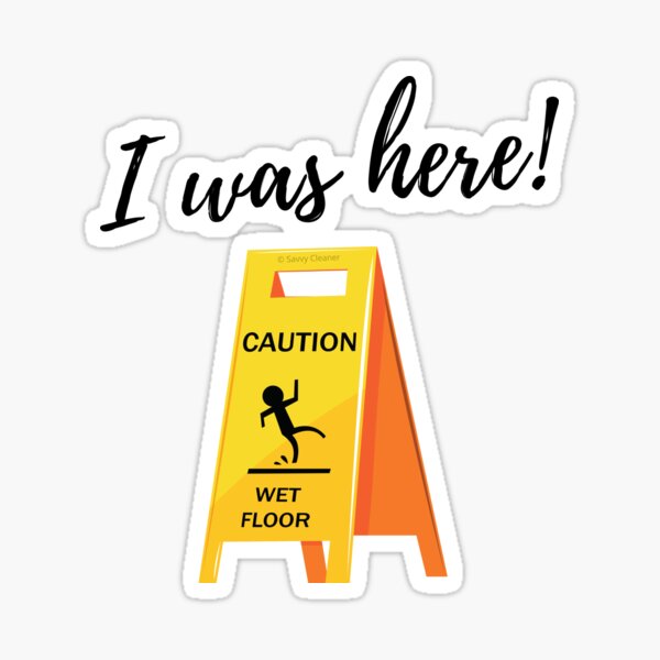 I Was Here Wet Floor Sign Funny Janitor Custodian Cleaner T-Shirt Sticker