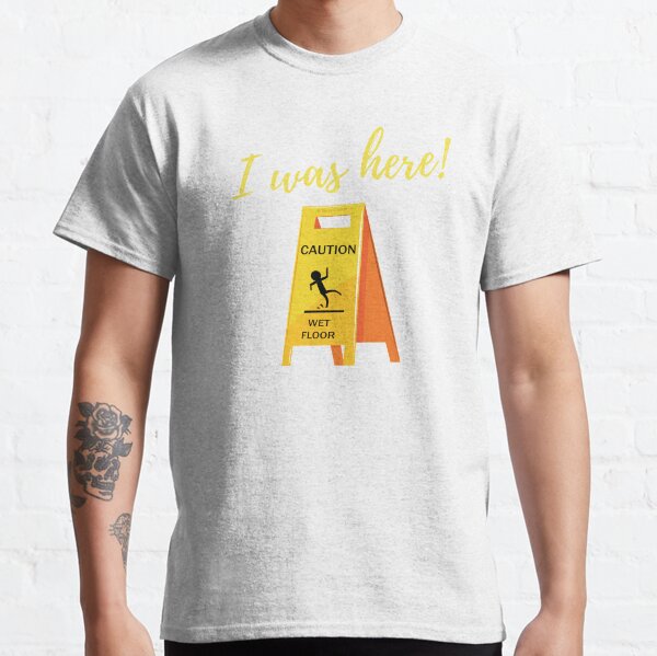 I Was Here Wet Floor Sign Funny Janitor Custodian Cleaner T-Shirt Classic T-Shirt