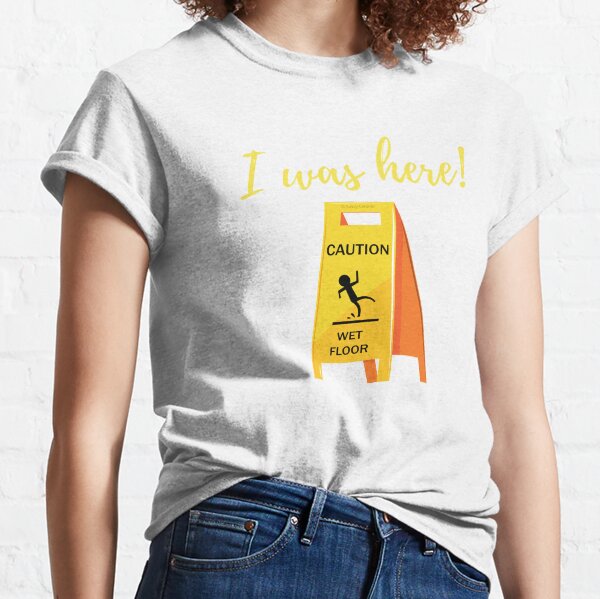 I Was Here Wet Floor Sign Funny Janitor Custodian Cleaner T-Shirt Classic T-Shirt