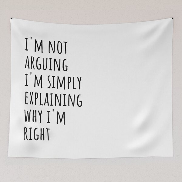 Item preview,  I'm not arguing I'm simply explaining why I'm right - funny designed and sold by SunsetCloud.