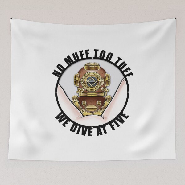 Item preview, NO MUFF TOO TUFF WE DIVE AT FIVE designed and sold by GilmoPollard88.