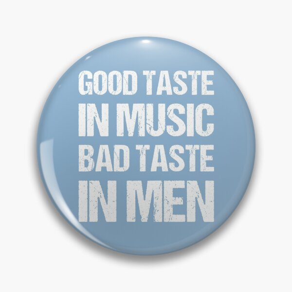 Item preview, Good Taste In Music Bad Taste In Men designed and sold by OkGalerieRB.