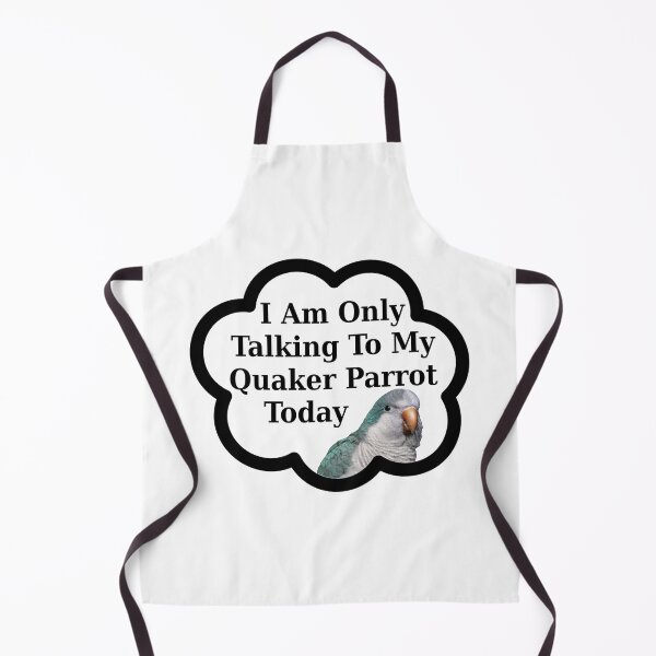 Item preview, I Am Only Talking To My Quaker Parrot Today | Funny Quaker Parrot designed and sold by kmcs.