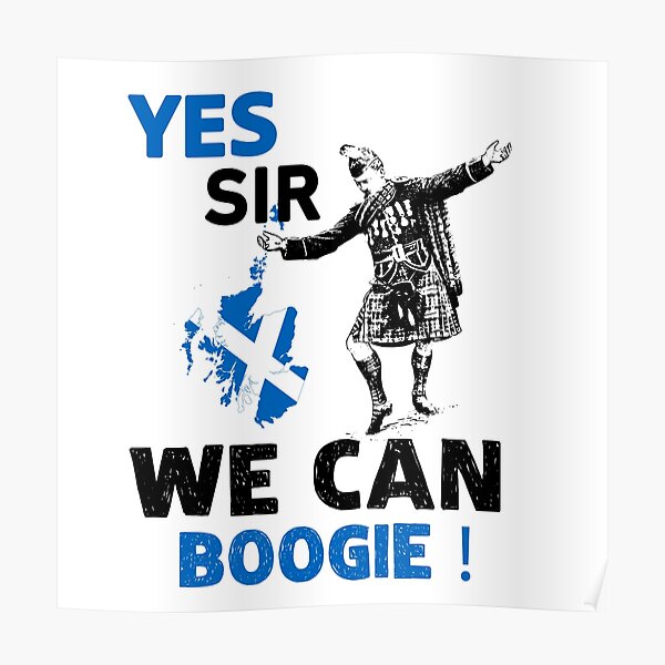 "YES Sir we Can BOOGIE SCOTTISH" Poster by Youcefbenz Redbubble
