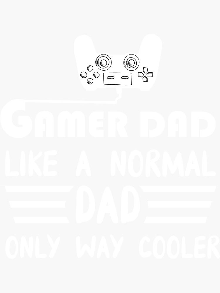 "Gamer Dad Like A Normal Dad Only Way Cooler Funny Dad Papa" Sticker