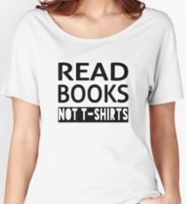 Read Books Not T-Shirts Women's Relaxed Fit T-Shirt