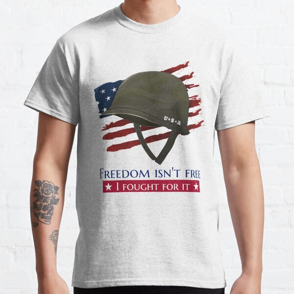 Freedom Isn't Free I Fought For It Classic T-Shirt