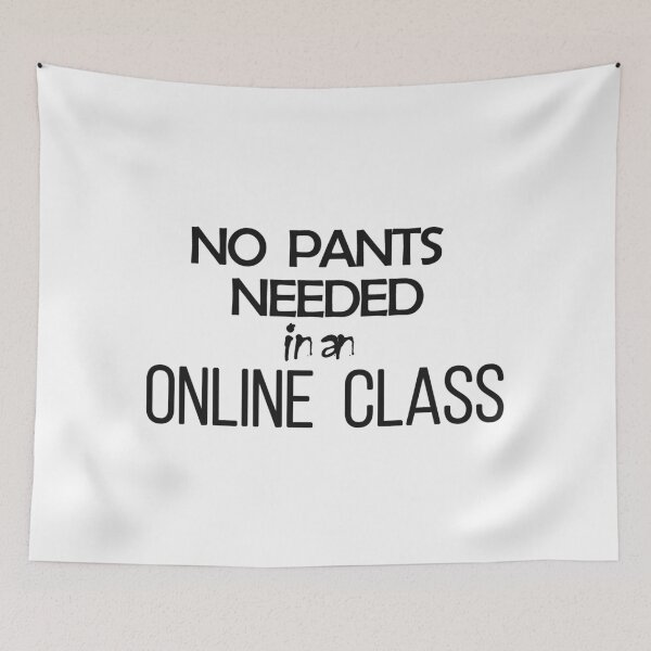 Item preview, NO PANTS NEEDED IN AN ONLINE CLASS T-SHIRT designed and sold by BluishCosmos.