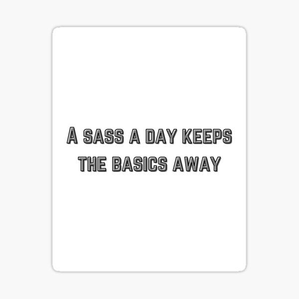 A Sass A Day Keeps The Basics Away Shirt Funny Sarcastic Sassy Tee